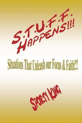 S.T.U.F.F. Happens!!!: Situations That Unleash our Focus & Faith! 1