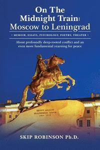 bokomslag On The Midnight Train: Moscow to Leningrad: - Memoir, Essays, Psychology, Poetry, Theater - About profoundly deep-rooted conflict and an even