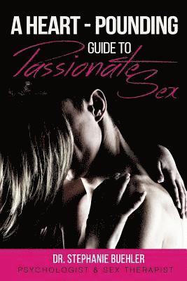 bokomslag A Heart-Pounding Guide to Passionate Sex