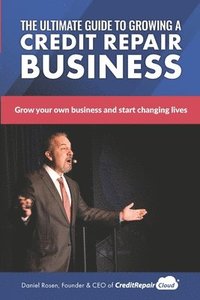 bokomslag The Ultimate Guide to Starting A Credit Repair Business: Launch your own profitable recurring-revenue business with just a computer and a phone