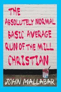 bokomslag The Absolutely Normal, Basic, Average, Run of the Mill Christian