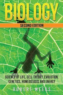 bokomslag Biology: Science of Life, Cell Theory, Evolution, Genetics, Homeostasis and Energy