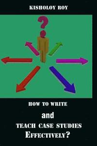 bokomslag How to Write and Teach Case Studies Effectively?