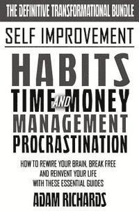 Adam Richards - Self Improvement: The Definitive Transformational Bundle: How To Rewire Your Brain, Break Free And Reinvent Your Life With These Essential Guides, Häftad