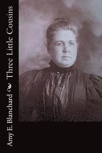 Amy E. Blanchard - Three Little Cousins, Häftad