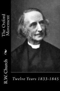 bokomslag The Oxford Movement: Twelve Years 1833-1845