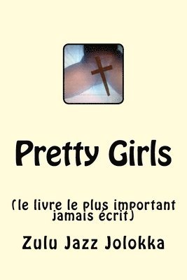 Zulu Jazz Jolokka - Pretty Girls: (le livre le plus important jamais écrit), Häftad