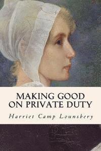 Harriet Camp Lounsbery - Making Good on Private Duty, Häftad