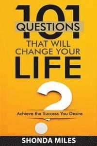 bokomslag 101 Questions that will Change Your Life: Achieve the Success You Desire