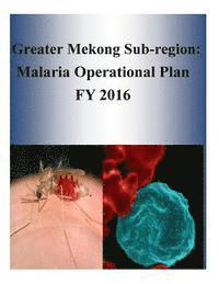 bokomslag Greater Mekong Sub-region: Malaria Operational Plan FY 2016
