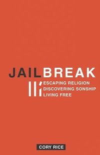bokomslag Jailbreak: Escaping Religion Discovering Sonship Living Free