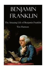 bokomslag Benjamin Franklin: The Amazing Life of Benjamin Franklin