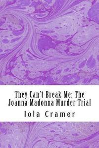 bokomslag They Can't Break Me: The Joanna Madonna Murder Trial