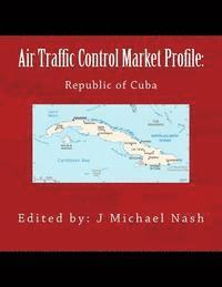 bokomslag Air Traffic Control Market Profile: Republic of Cuba