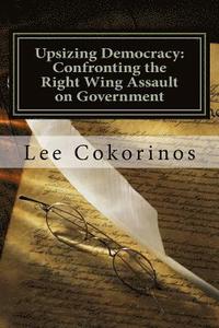 bokomslag Upsizing Democracy: Confronting the Right Wing Assault on Government