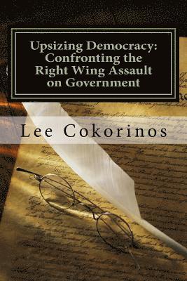 bokomslag Upsizing Democracy: Confronting the Right Wing Assault on Government