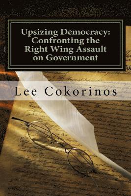 Upsizing Democracy: Confronting the Right Wing Assault on Government 1