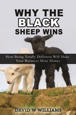 David W. Williams, Audrey Williams June - Why The Black Sheep Wins: How Being Totally Different Will Make Your Business More Money, Häftad. Tillgänglighet: Lägg i varukorg