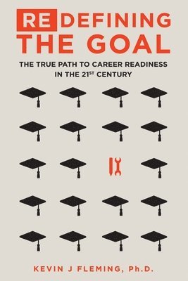 (Re)Defining the Goal: The True Path to Career Readiness in the 21st Century 1