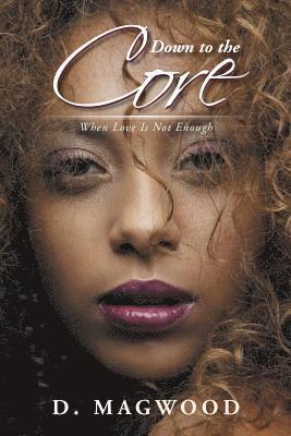Dabinique Magwood - Down to the Core: When Love Is Not Enough, Häftad