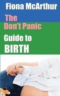 Fiona McArthur - The Don't Panic Guide to Birth, Häftad