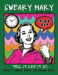 bokomslag Adult Swear Word Coloring Book: Sweary Mary And Her Friends Tell it Like It Is!: 44 Vintage Coloring Book Pages For Relaxation & Stress Relief