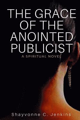 bokomslag The Grace Of The Anointed Publicist: A Spiritual Novel