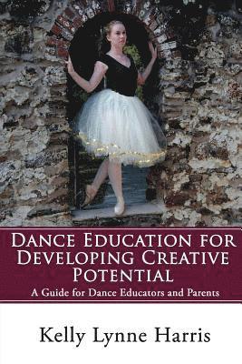 Dance Education for Developing Creative Potential: A Guide for Teachers and Parents 1