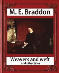 Weavers and weft; and other tales (1876), by M. E. Braddon (novel): Weavers and Weft by Mary Elizabeth Braddon 1