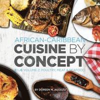 bokomslag African-Caribbean Cuisine by Concept Volume 2: CbyC Volume 2: Poultry, Meat & Seafood