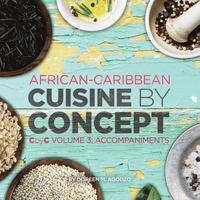 bokomslag African-Caribbean Cuisine by Concept Volume 3: CbyC Volume 3: Accompaniments