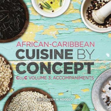 bokomslag African-Caribbean Cuisine by Concept Volume 3: CbyC Volume 3: Accompaniments