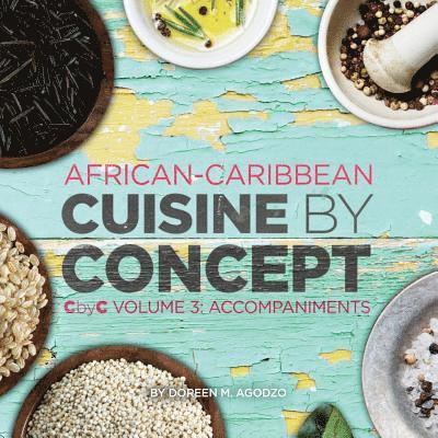 African-Caribbean Cuisine by Concept Volume 3: CbyC Volume 3: Accompaniments 1
