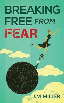 Breaking Free From Fear: Live your life knowing God is in Control 1