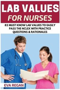 bokomslag Lab Values: 82 Must Know Lab Values for Nurses: Easily Pass the NCLEX with Practice Questions & Rationales Included for NCLEX Lab