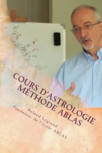 bokomslag Cours d'astrologie - Méthode ABLAS: Tome 1 - Le zodiaque et ses maîtres