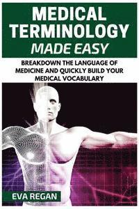 bokomslag Medical Terminology: Medical Terminology Made Easy: Breakdown the Language of Medicine and Quickly Build Your Medical Vocabulary