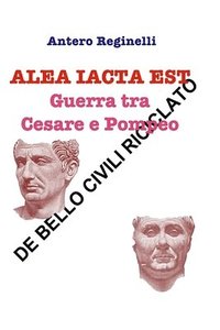 bokomslag ALEA IACTA EST. Guerra tra Cesare e Pompeo: De bello civili riciclato