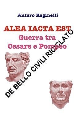 ALEA IACTA EST. Guerra tra Cesare e Pompeo: De bello civili riciclato 1