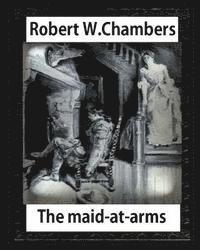 bokomslag The Maid-at-Arms (1902), by Robert W Chambers: Robert W. (Robert William) Chambers