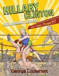 George Lockehart - Hillary Clinton Coloring Book: Hillary Takes Over!, Häftad