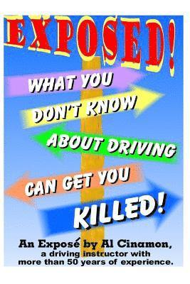 What You Don't Know about Driving Can Get You Killed: An Expose of Phony Traffic Laws and Bad Driving Habits! 1
