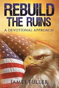 Rebuild the Ruins: A Devotional Approach 1