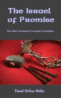 David Arthur Miller - The Israel of Promise: The New Covenant Promise Complete, Häftad
