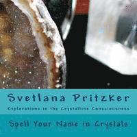 Svetlana Pritzker - Spell Your Name in Crystals: Explorations in the Crystalline Consciousness, Häftad