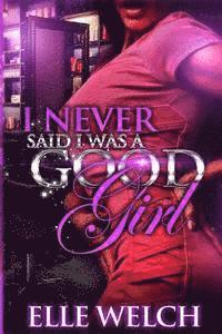 I Never Said I Was A Good Girl Full Novel 1