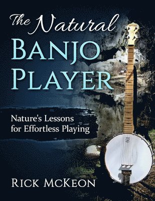 bokomslag The Natural Banjo Player: Nature's Lessons for Effortless Playing