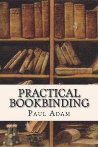 Paul Adam - Practical Bookbinding, Häftad