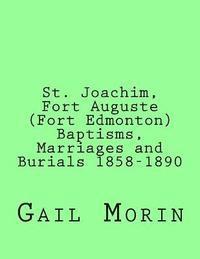 St. Joachim, Fort Auguste (Fort Edmonton) 1858-1890: https: //www.createspace.com/Member/Dashboard.do 1