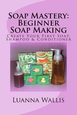 bokomslag Soap Mastery: Beginner Soap Making (Monochrome): Create Your First Soap, Shampoo & Conditioner